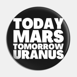Mars Here We Come Today Mars Tomorrow Uranus Pin
