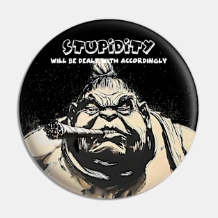 Puff Sumo:  Stupidity Will be Dealt With Accordingly on a Dark Background Pin