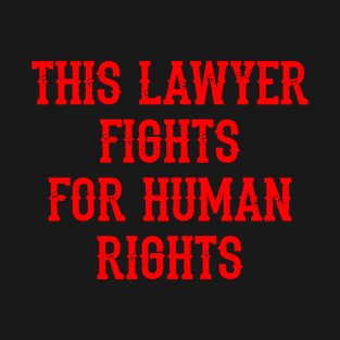 This lawyer fights for human rights. Lawyers without borders. Promote justice. Global Rule of Law. Lawyer quote. Protect the unprotected, vulnerable. Sand up against injustice T-Shirt