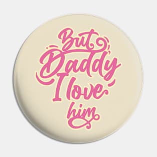 daddy i love him Pin