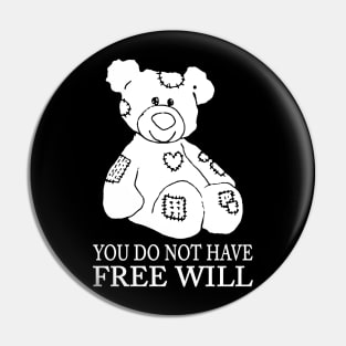 you do not have free will gift for you Pin