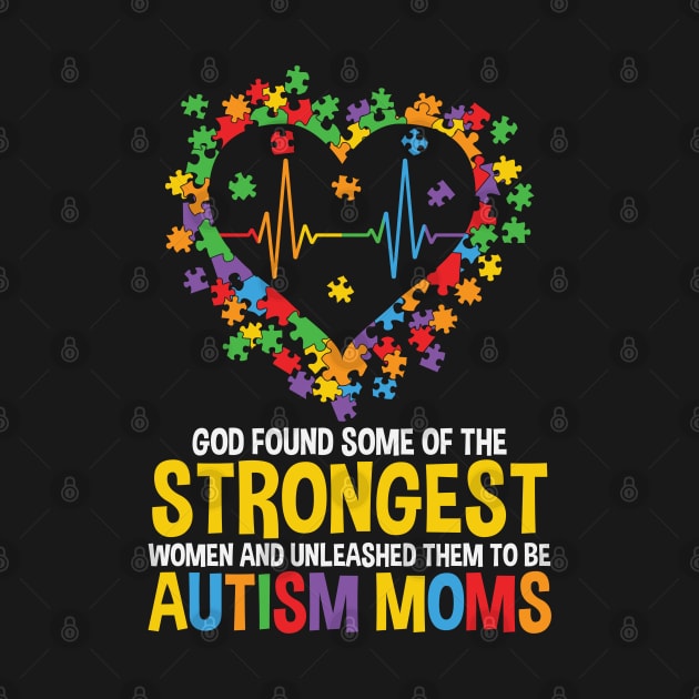 Autism Awareness - God Found the Strongest Women by Peter the T-Shirt Dude