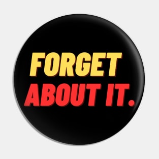 forget about it Pin