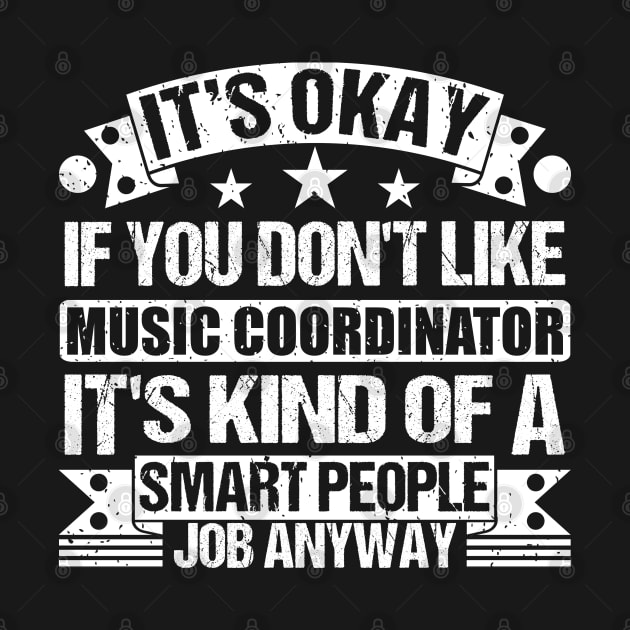 Music Coordinator lover It's Okay If You Don't Like Music Coordinator It's Kind Of A Smart People job Anyway by Benzii-shop 