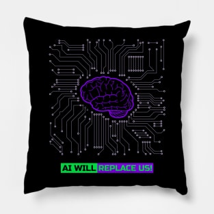 AI WILL REPLACE US! Pillow