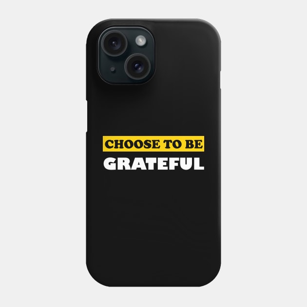 Choose To Be Grateful Phone Case by DMJPRINT