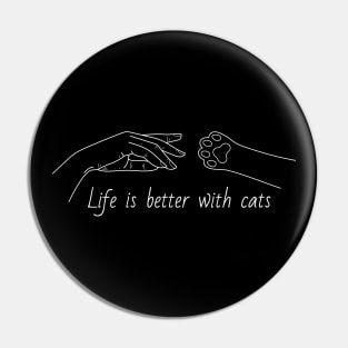 Life is better with cats Pin