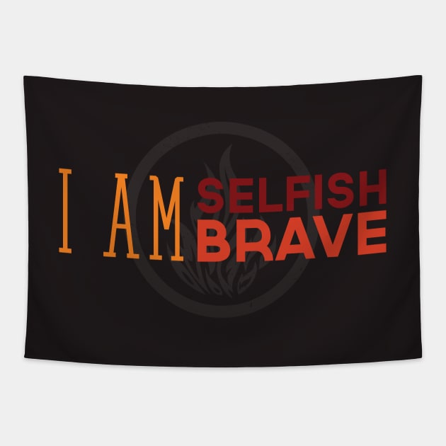 I Am Selfish, I Am Brave Tapestry by dorothytimmer