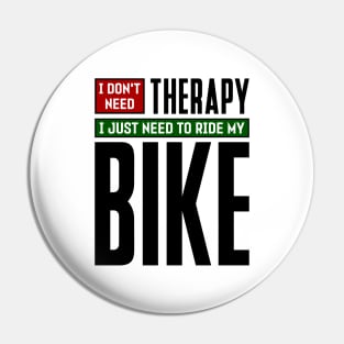 I don't need therapy, I just need to ride my bike Pin