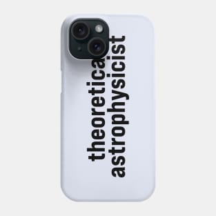 Theoretical Astrophysicist Phone Case