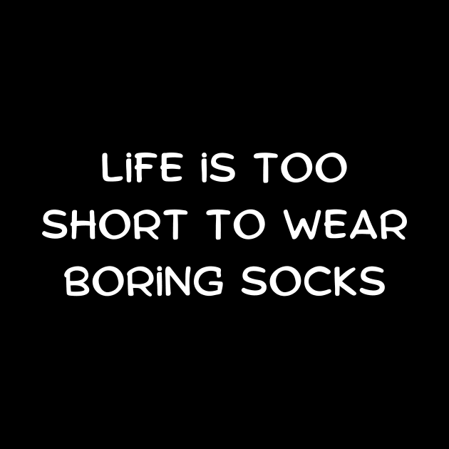 Life is too short to wear boring socks by Art By Mojo