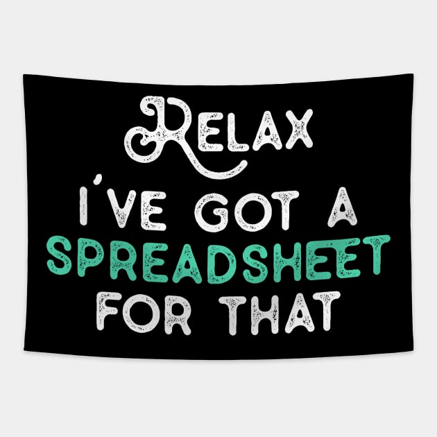 Relax I've Got A Spreadsheet for That Funny Coworker Gifts for NA CPA CFO Men Women Accounting Boss Friends Analysts Tapestry by TeeTypo