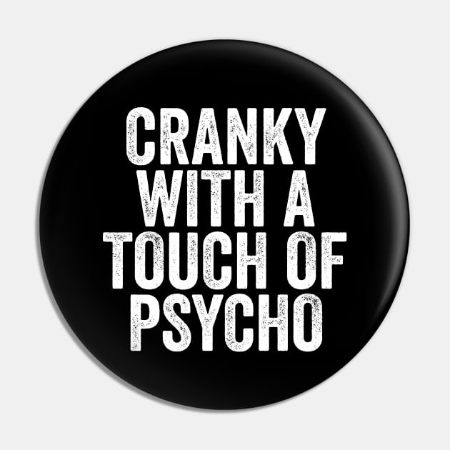 Cranky with a Touch of Psycho - Funny Gift Pin by Elsie Bee Designs