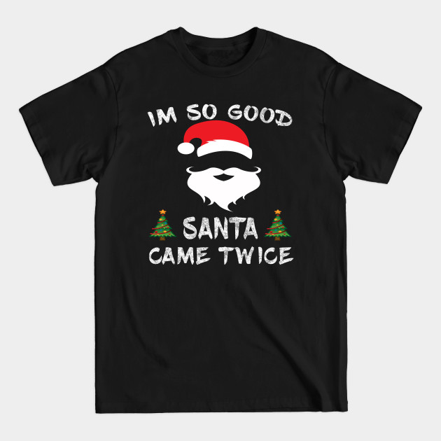 Discover I'm So Good Santa Came Twice Santa Christmas Vintage Gift - Im So Good Santa Came Twice - T-Shirt