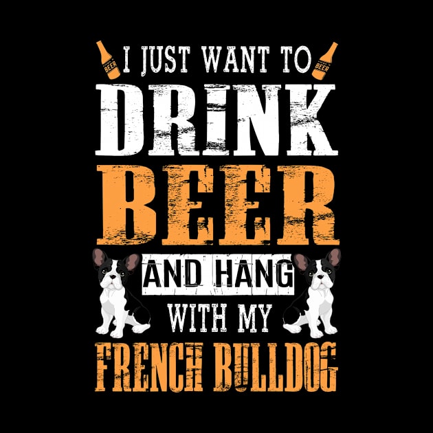 I Just Want To Drink Beer And Hang With My French Bulldog by DollochanAndrewss