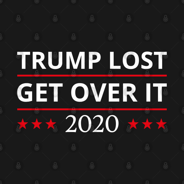 Discover Trump Lost Get Over It II - Trump Lost Get Over It - T-Shirt