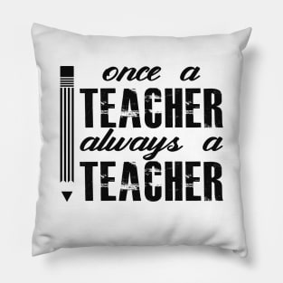 Teacher - Once a teacher always be a teacher Pillow