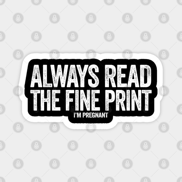 Always read the fine print i'm pregnant Magnet by Tshirtiz