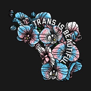 Trans Is Beautiful Orchids T-Shirt