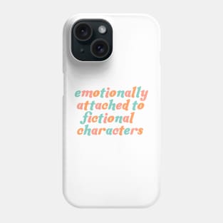 emotionally attached to fictional characters Phone Case