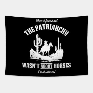 Patriarchy Wasn't About Horses I Lost Interest Original Aesthetic Tribute 〶 Tapestry