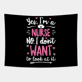 Yes I'm A Nurse No I Don't Want To Look At It T shirt Woment To Look At It T shirt Women Tapestry