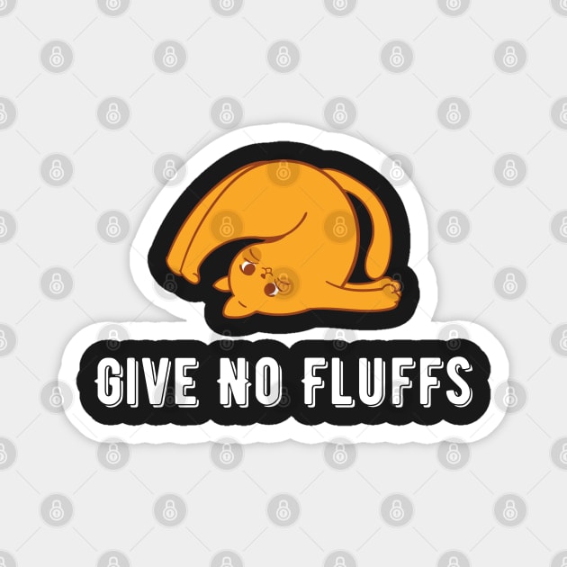 Give No Fluffs Magnet by Raja2021