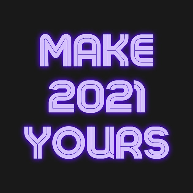 Make 2021 Yours by kareemelk