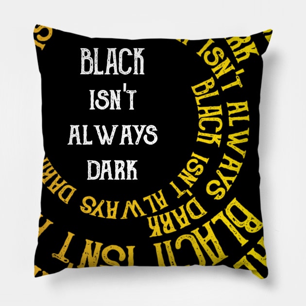 Black Isn't Always Dark Pillow by radeckari25