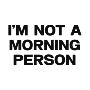 I am not a morning person T-Shirt