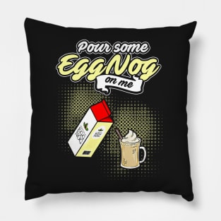 Pour Some Egg Nog On Me v2 Pillow