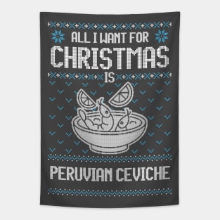 All I Want For Christmas Is Peruvian Ceviche - Ugly Xmas Sweater For Ceviche Lovers Tapestry