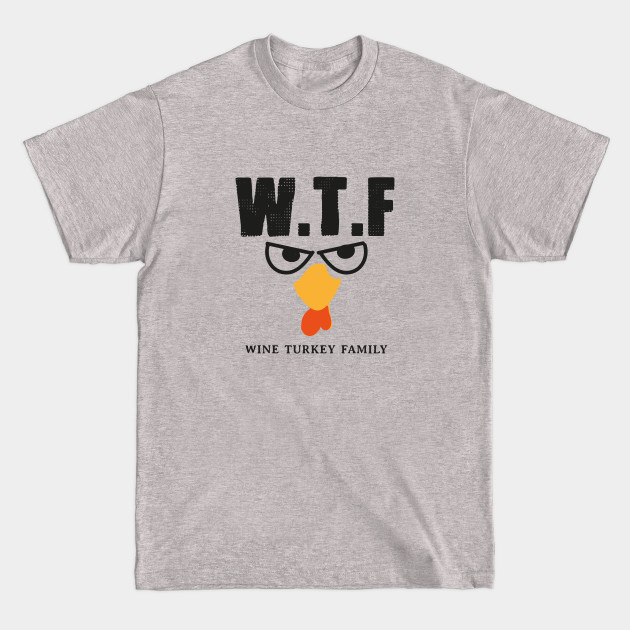 Disover WTF : Wine, Turkey, Family - Wtf Wine Turkey Family - T-Shirt