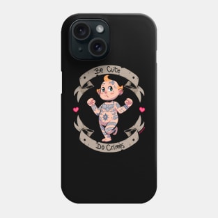 BE CUTE, DO CRIMES Phone Case