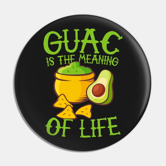 Guac Is The Meaning Of Life Pin by thingsandthings