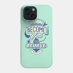 You become what you believe Phone Case