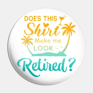 Does This Shirt Make Me Look Retired? Pin