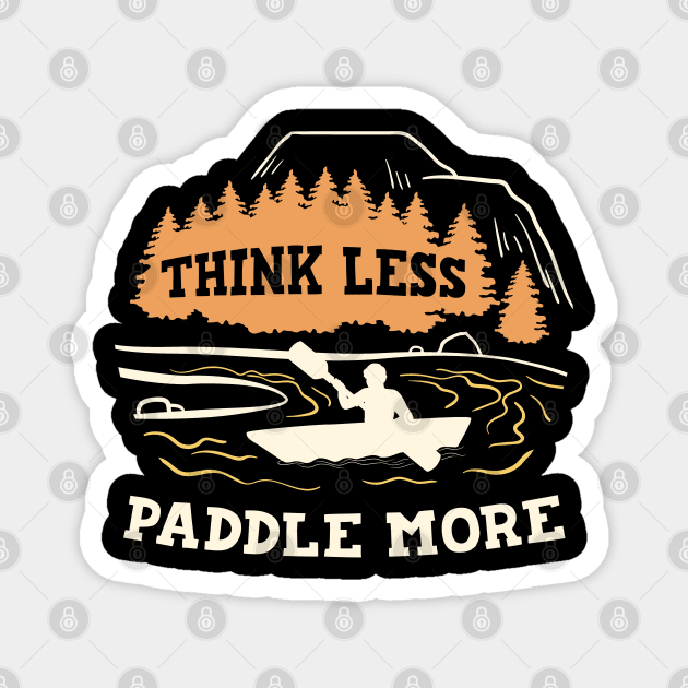 Funny Kayak Summer Lake Trip Boating Think Less Paddle More Magnet by AE Desings Digital