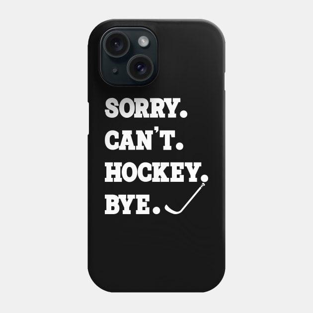 Sorry can't hockey bye Tshirt Phone Case by SWArtistZone