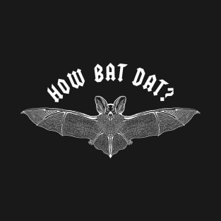 How Bat Dat T-Shirt