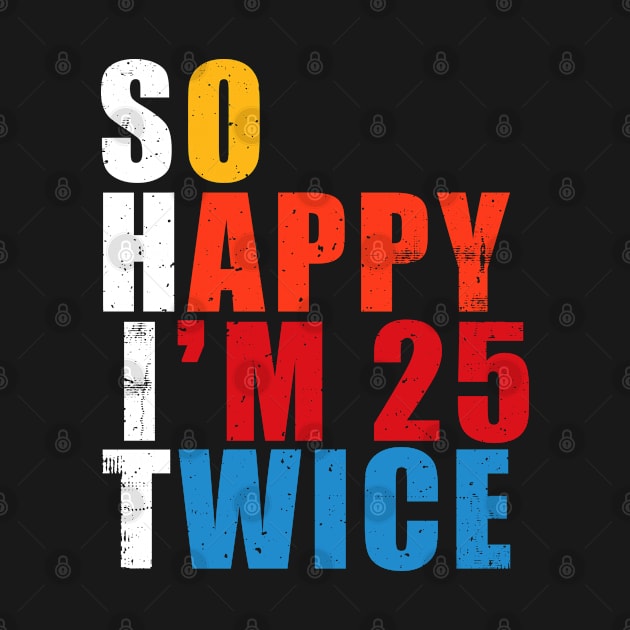 So Happy I'm 25 Twice Funny 50th Birthday by GreenCraft