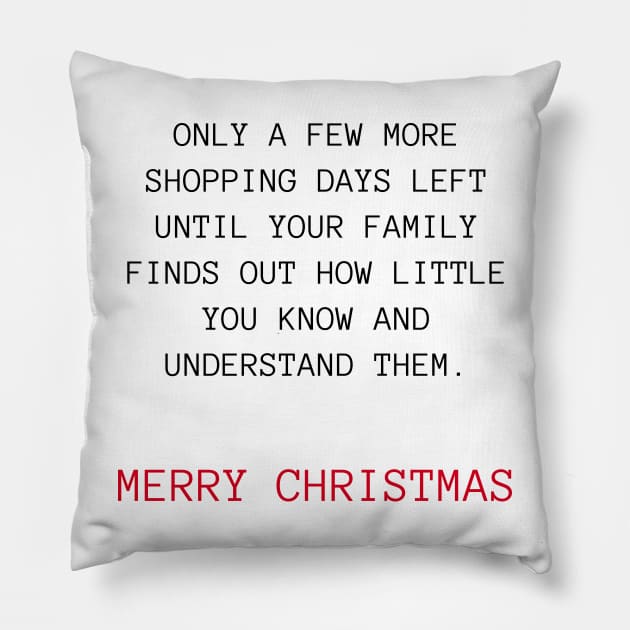 Only A Few More Shopping Days Left Until Your Family Finds Out How Little You Know And Understand Them. Black And Red. Christmas Humor. Rude, Offensive, Inappropriate Christmas Design Pillow by That Cheeky Tee