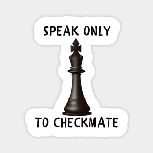 Speak only to checkmate Magnet