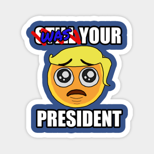 WAS YOUR PRESIDENT Emoji Magnet