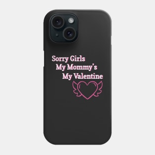 Sorry Girls My Mommy's My Valentine Funny Quote Design Phone Case