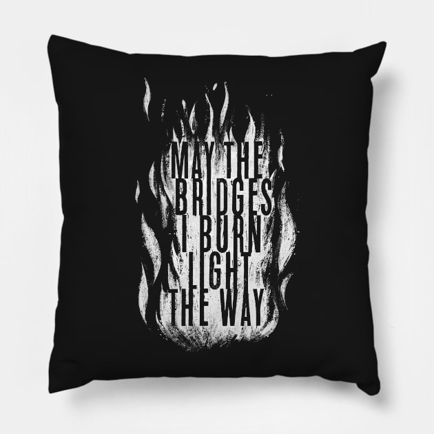 May The Bridges I Burn Pillow by Krobilad