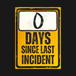 Zero Days Since Last Incident Sign T-Shirt