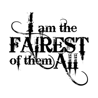 I am the Fairest T-Shirt