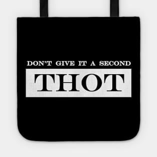 don't give it a second THOT Tote