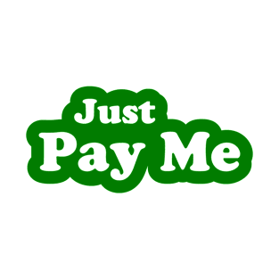 Just Pay Me T-Shirt